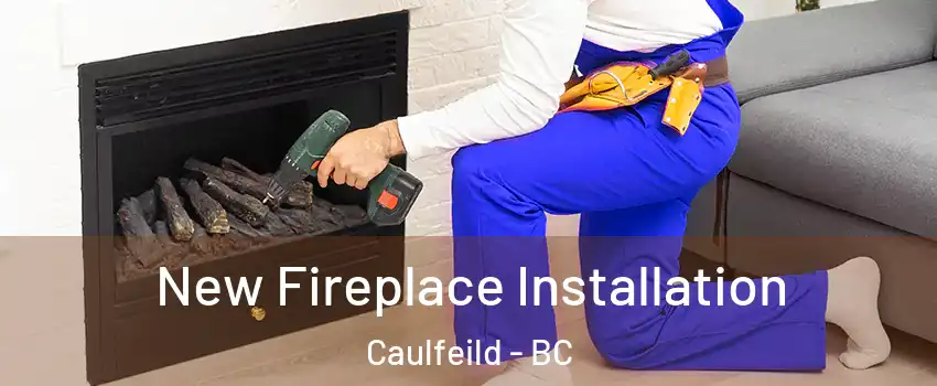 New Fireplace Installation Caulfeild - BC