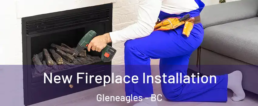 New Fireplace Installation Gleneagles - BC
