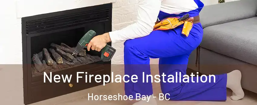 New Fireplace Installation Horseshoe Bay - BC