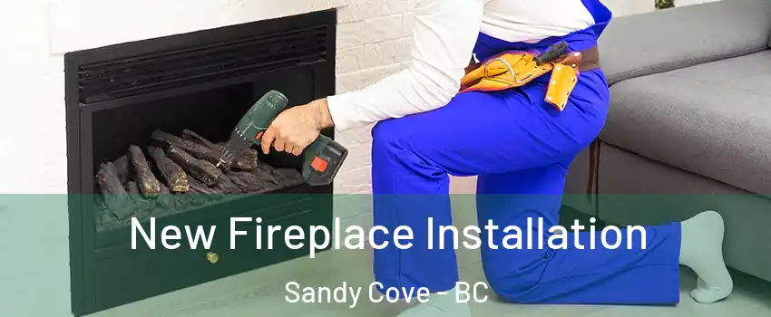 New Fireplace Installation Sandy Cove - BC
