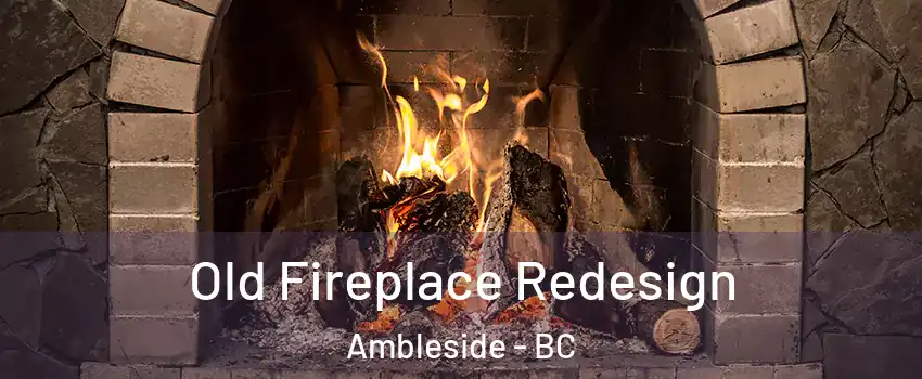  Old Fireplace Redesign Ambleside - BC