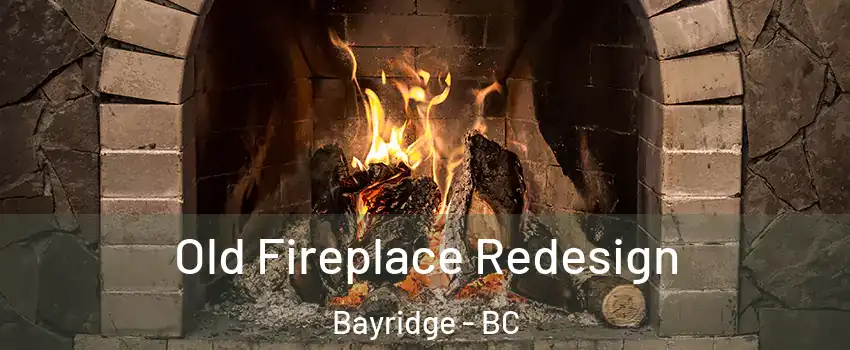  Old Fireplace Redesign Bayridge - BC