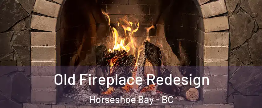  Old Fireplace Redesign Horseshoe Bay - BC