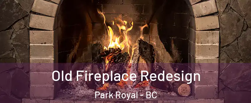  Old Fireplace Redesign Park Royal - BC