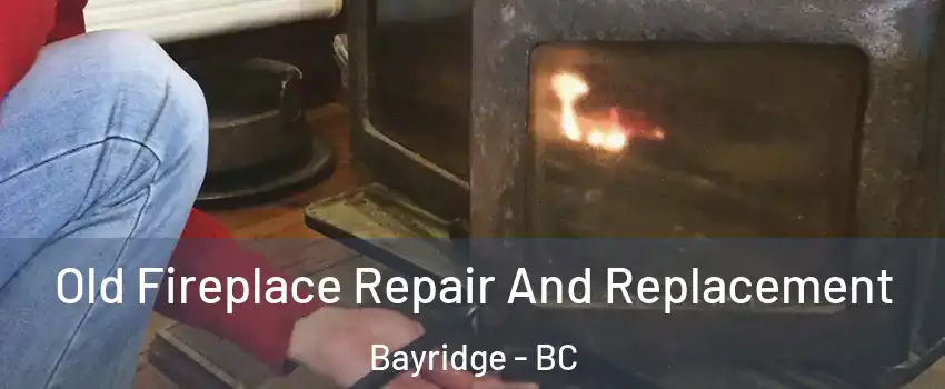  Old Fireplace Repair And Replacement Bayridge - BC