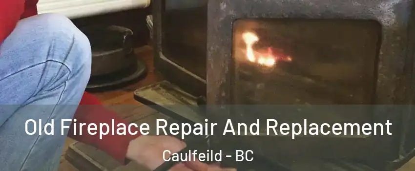  Old Fireplace Repair And Replacement Caulfeild - BC