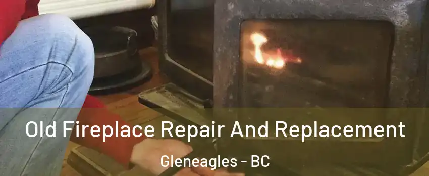  Old Fireplace Repair And Replacement Gleneagles - BC