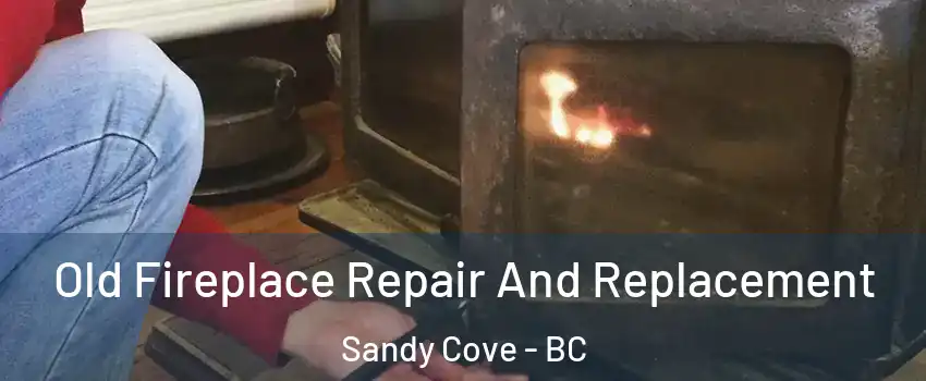  Old Fireplace Repair And Replacement Sandy Cove - BC
