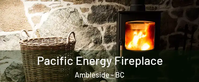  Pacific Energy Fireplace Ambleside - BC