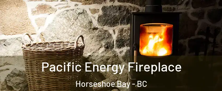  Pacific Energy Fireplace Horseshoe Bay - BC