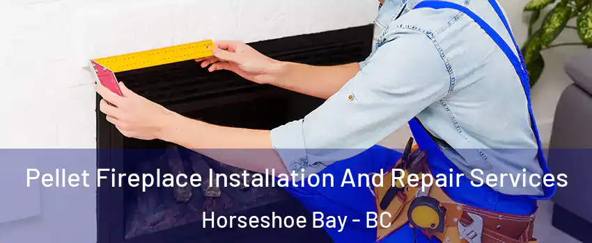  Pellet Fireplace Installation And Repair Services Horseshoe Bay - BC