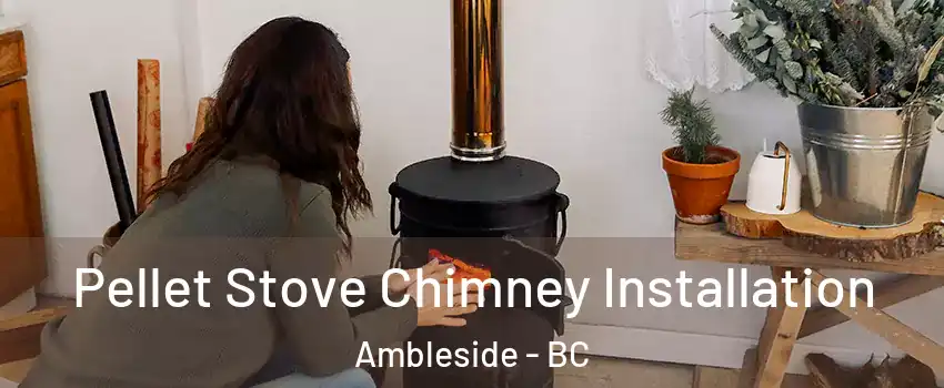  Pellet Stove Chimney Installation Ambleside - BC