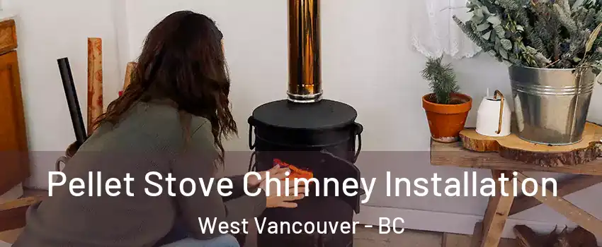  Pellet Stove Chimney Installation West Vancouver - BC