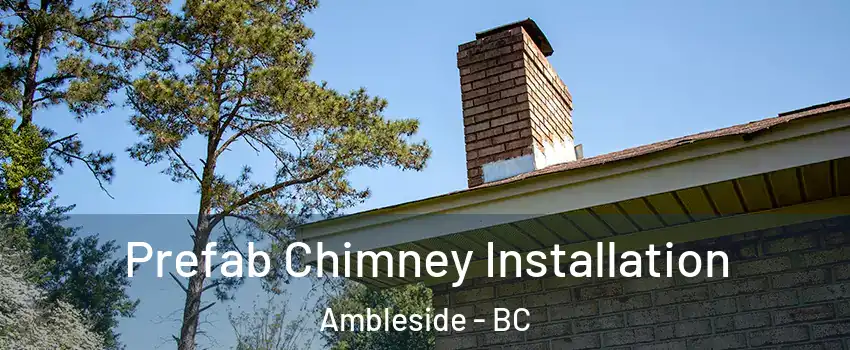  Prefab Chimney Installation Ambleside - BC