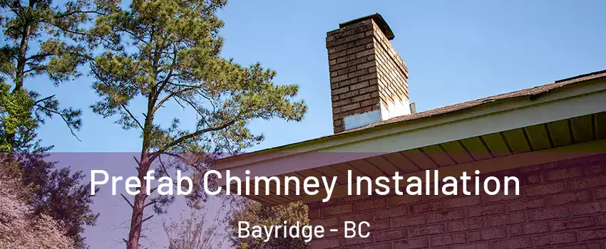  Prefab Chimney Installation Bayridge - BC