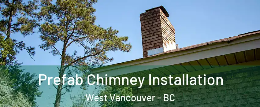  Prefab Chimney Installation West Vancouver - BC