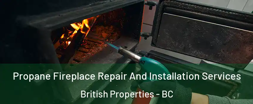 Propane Fireplace Repair And Installation Services British Properties - BC