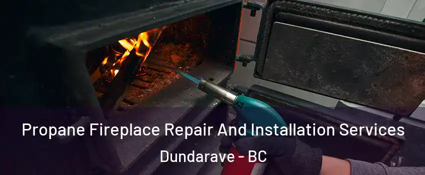 Propane Fireplace Repair And Installation Services Dundarave - BC
