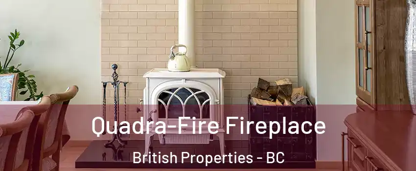  Quadra-Fire Fireplace British Properties - BC