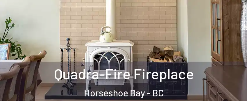  Quadra-Fire Fireplace Horseshoe Bay - BC