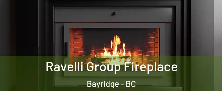 Ravelli Group Fireplace Bayridge - BC