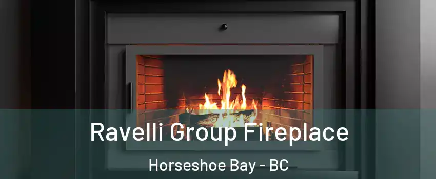 Ravelli Group Fireplace Horseshoe Bay - BC