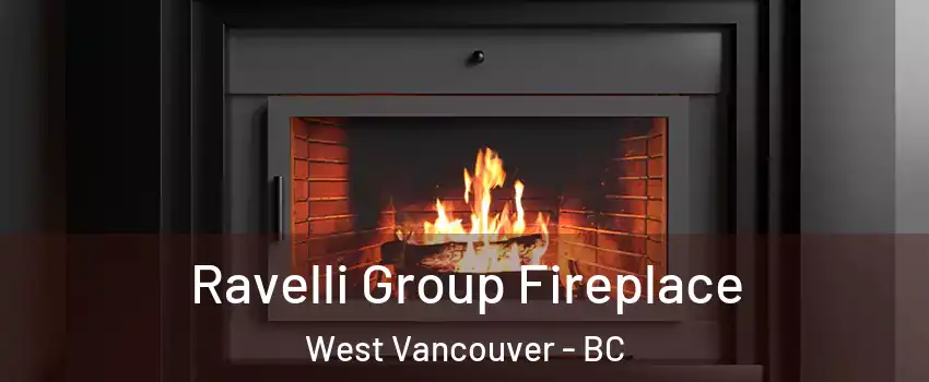 Ravelli Group Fireplace West Vancouver - BC