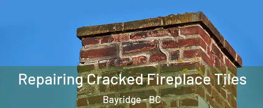  Repairing Cracked Fireplace Tiles Bayridge - BC