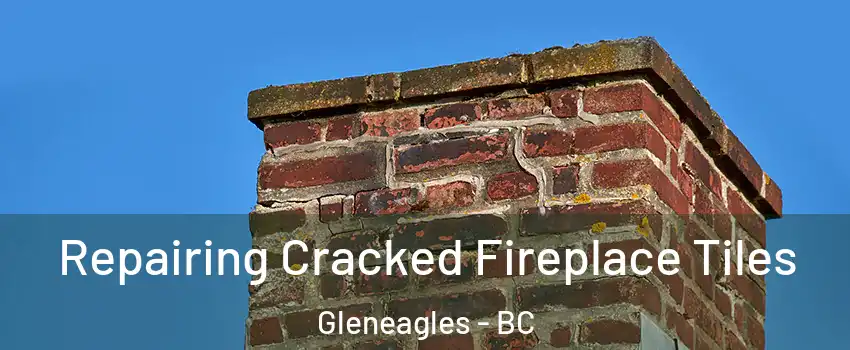  Repairing Cracked Fireplace Tiles Gleneagles - BC