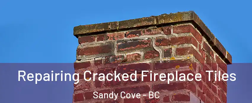  Repairing Cracked Fireplace Tiles Sandy Cove - BC
