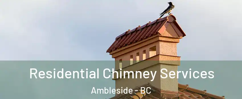  Residential Chimney Services Ambleside - BC