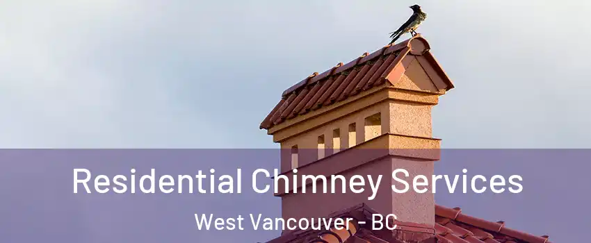  Residential Chimney Services West Vancouver - BC