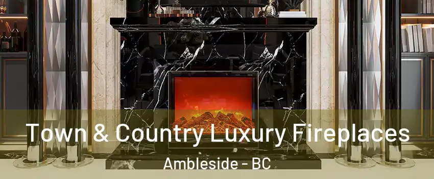  Town & Country Luxury Fireplaces Ambleside - BC