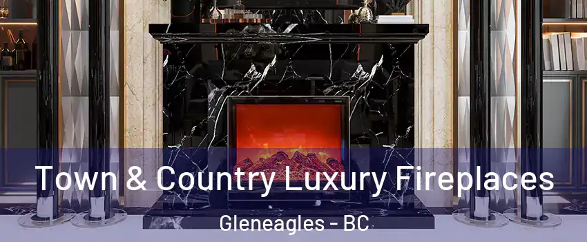  Town & Country Luxury Fireplaces Gleneagles - BC