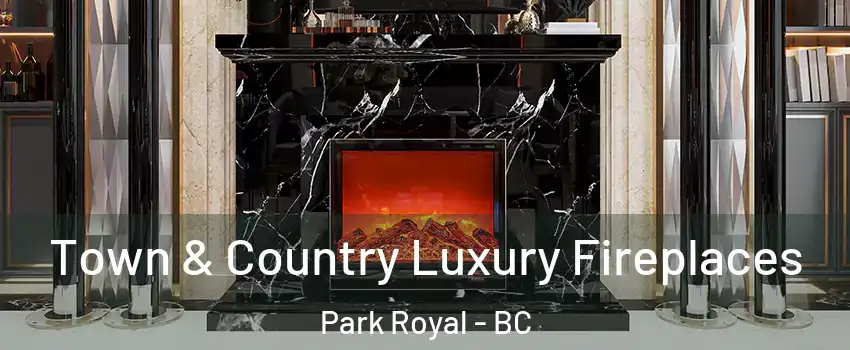  Town & Country Luxury Fireplaces Park Royal - BC