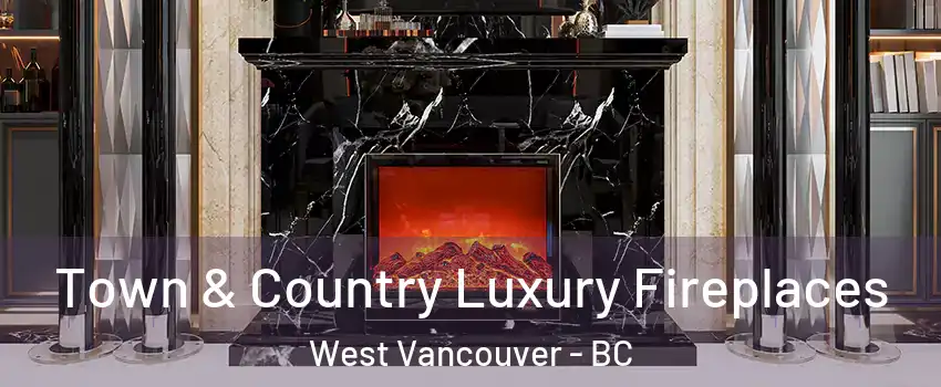  Town & Country Luxury Fireplaces West Vancouver - BC