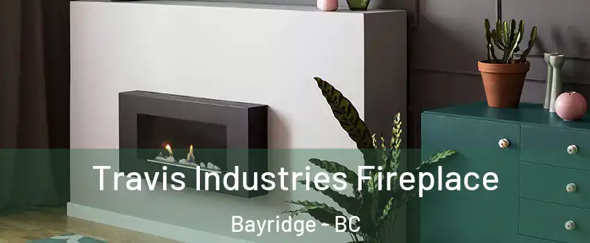  Travis Industries Fireplace Bayridge - BC