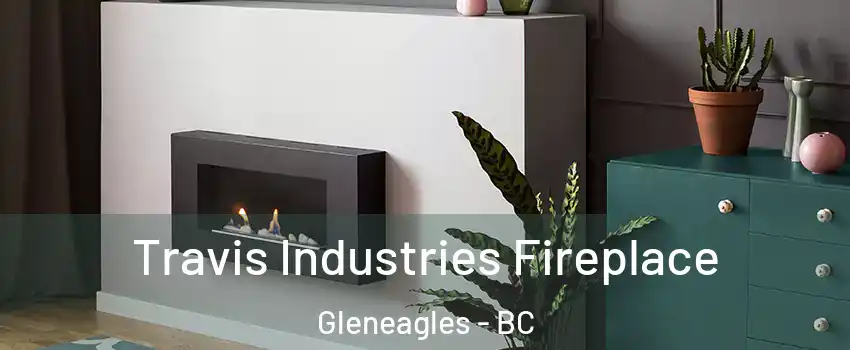  Travis Industries Fireplace Gleneagles - BC