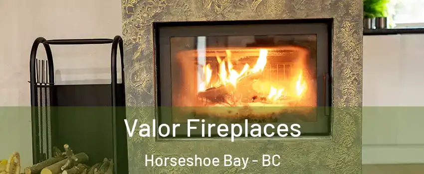  Valor Fireplaces Horseshoe Bay - BC