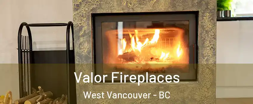  Valor Fireplaces West Vancouver - BC