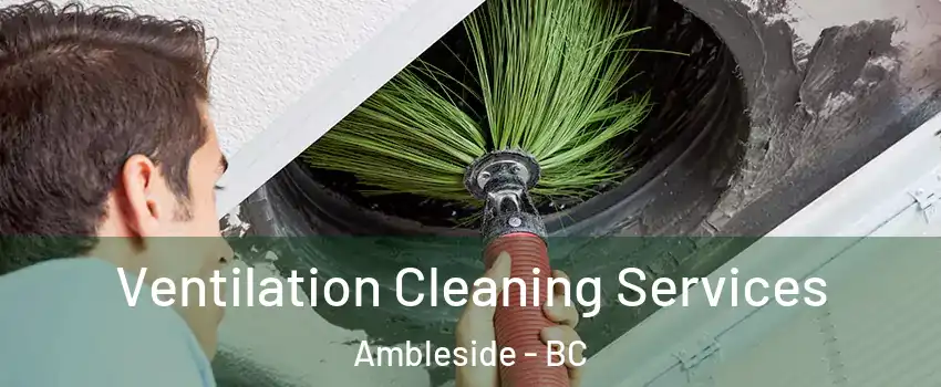  Ventilation Cleaning Services Ambleside - BC