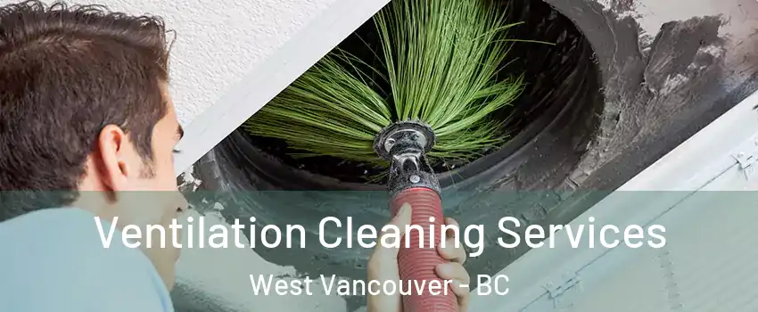  Ventilation Cleaning Services West Vancouver - BC