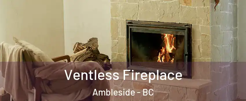  Ventless Fireplace Ambleside - BC