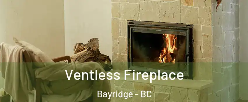  Ventless Fireplace Bayridge - BC