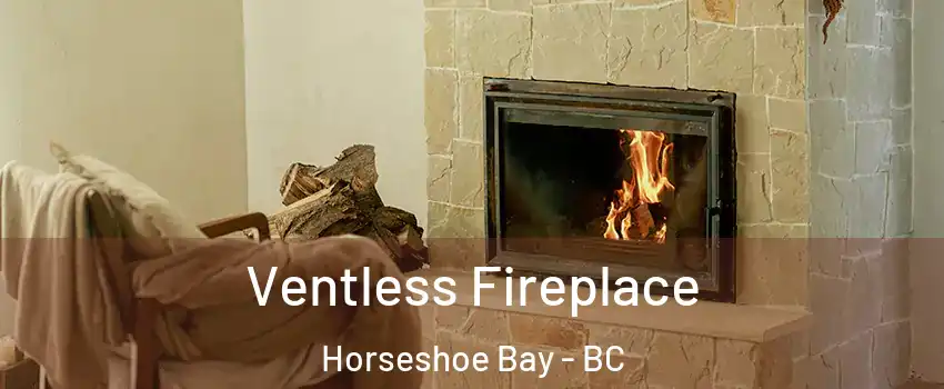  Ventless Fireplace Horseshoe Bay - BC