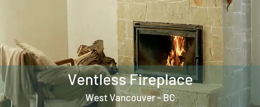  Ventless Fireplace West Vancouver - BC