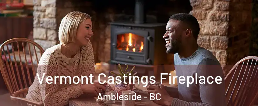  Vermont Castings Fireplace Ambleside - BC