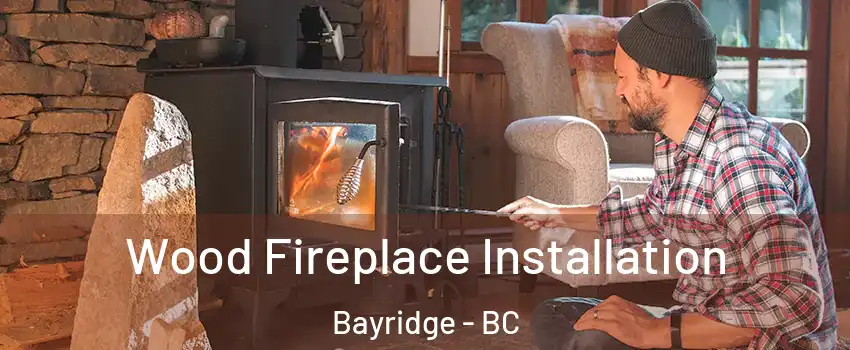  Wood Fireplace Installation Bayridge - BC