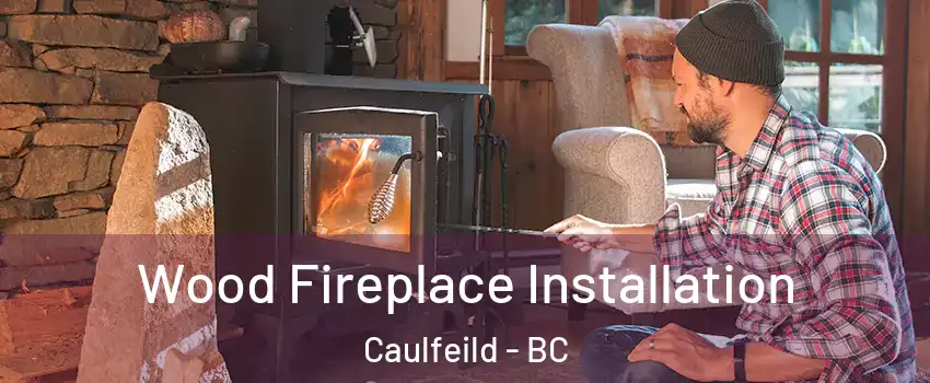  Wood Fireplace Installation Caulfeild - BC