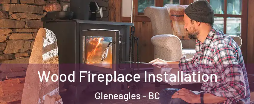  Wood Fireplace Installation Gleneagles - BC